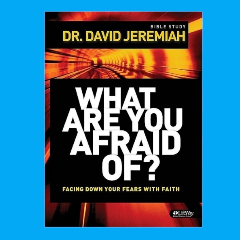(NEW) What Are You Afraid Of? Facing Down Your Fears..Bible Study David Jeremiah